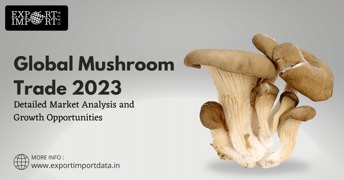 Global Mushroom Trade 2023 Detailed Market Analysis and Growth