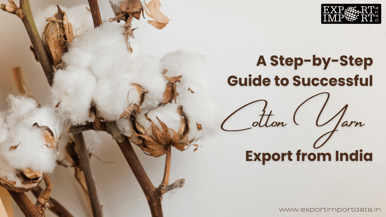 A Step-by-Step Guide to Successful Cotton Yarn Export from India