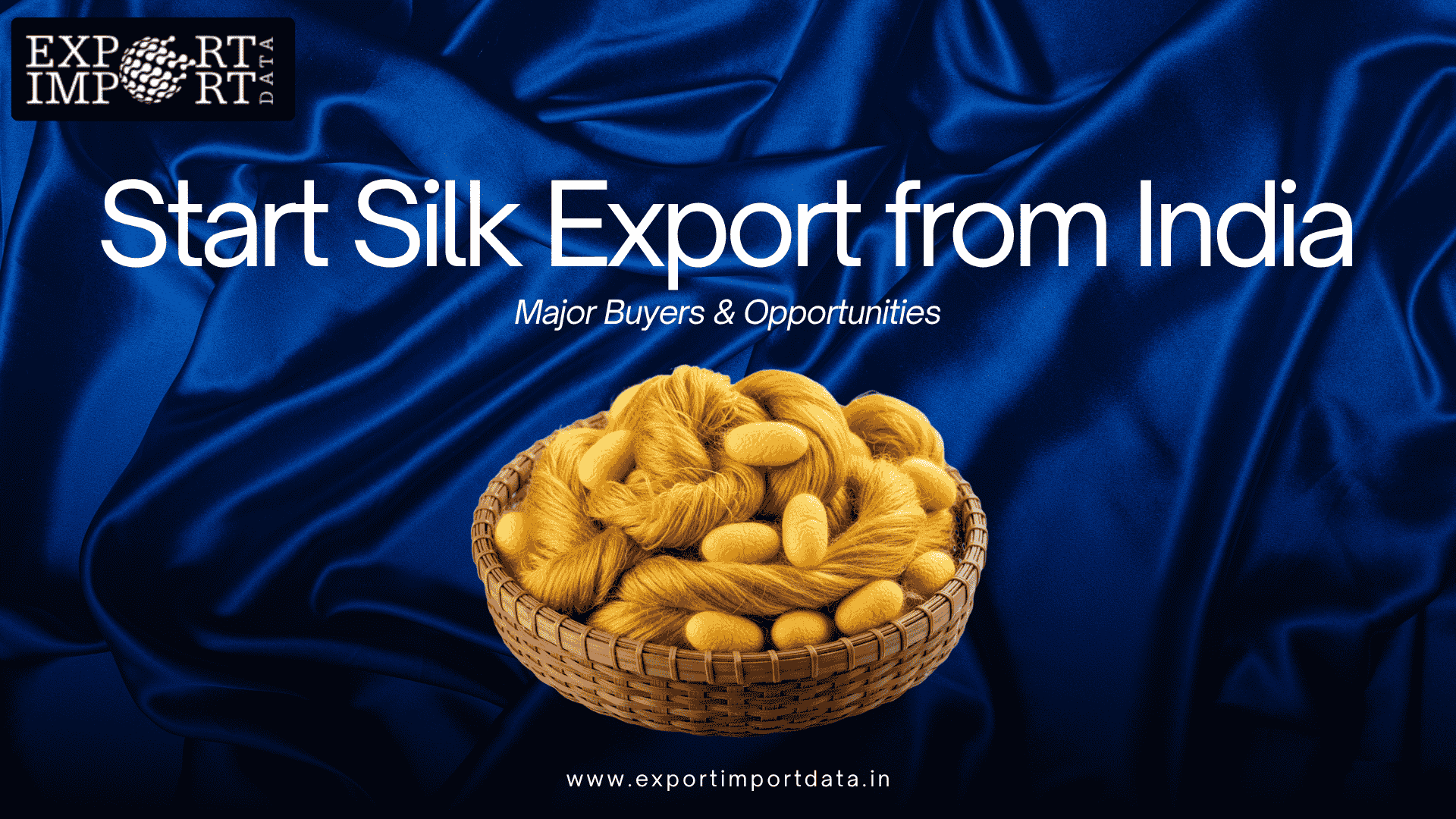 How to Start Silk Export from India: Major Buyers & Opportunities