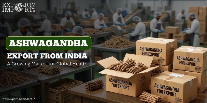 Ashwagandha export from India: A Growing Market for Global Health
